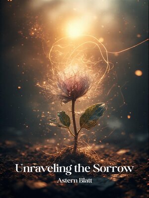 cover image of Unraveling the Sorrow